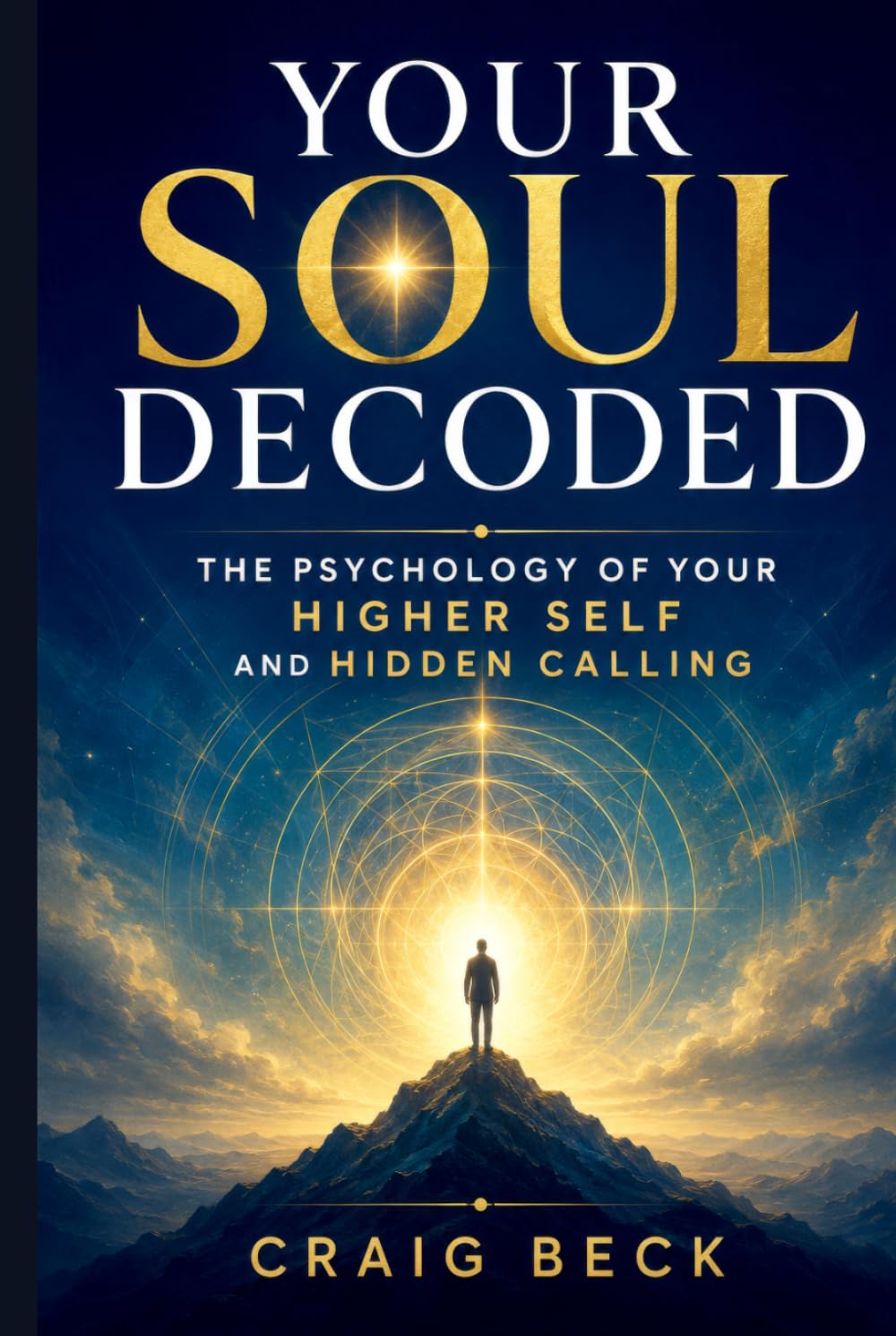 Your Soul Decoded: The Psychology of Your Higher Self and Hidden Calling