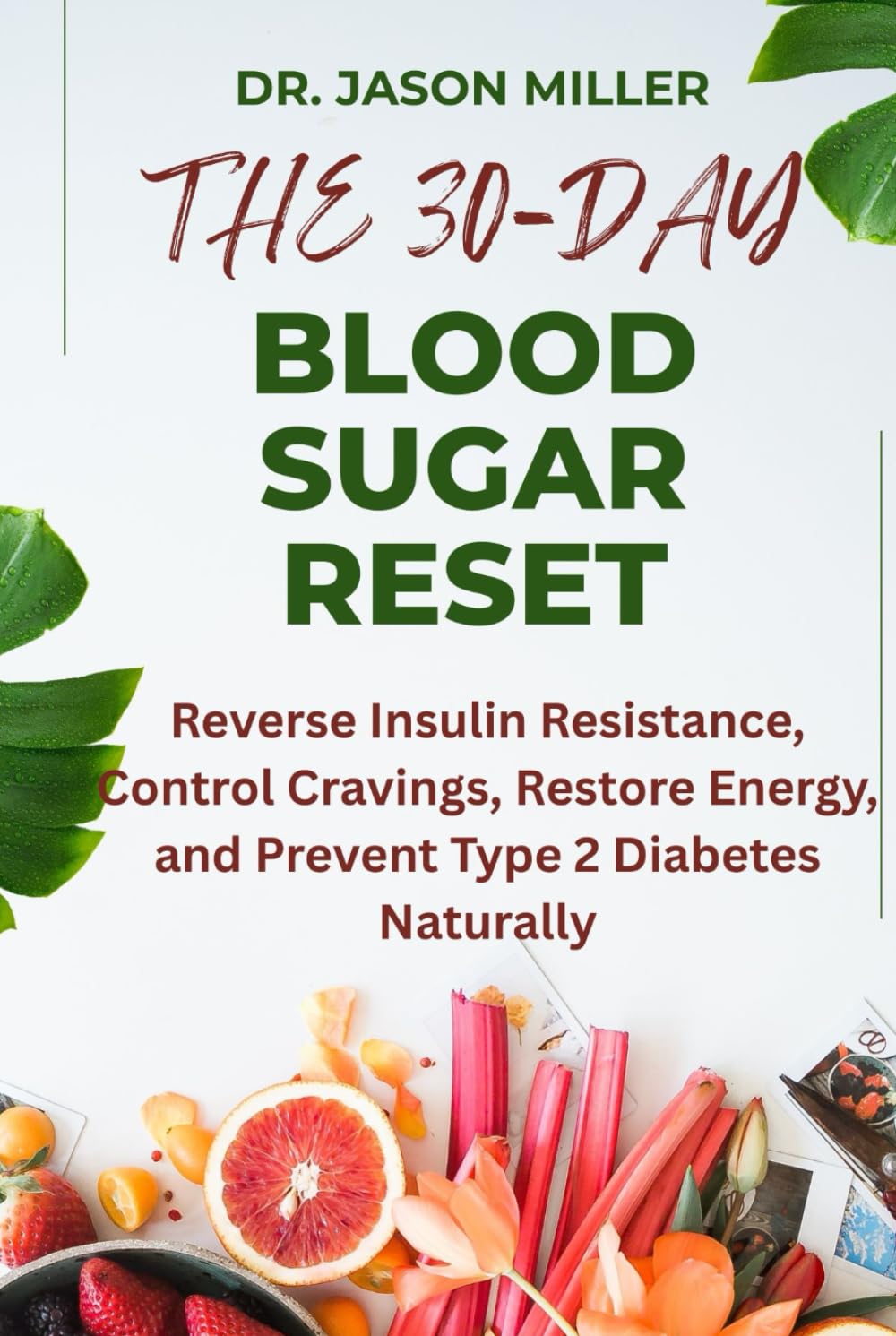 THE 30-DAY BLOOD SUGAR RESET: Reverse Insulin Resistance, Control Cravings, Restore Energy, and Prevent Type 2 Diabetes Naturally