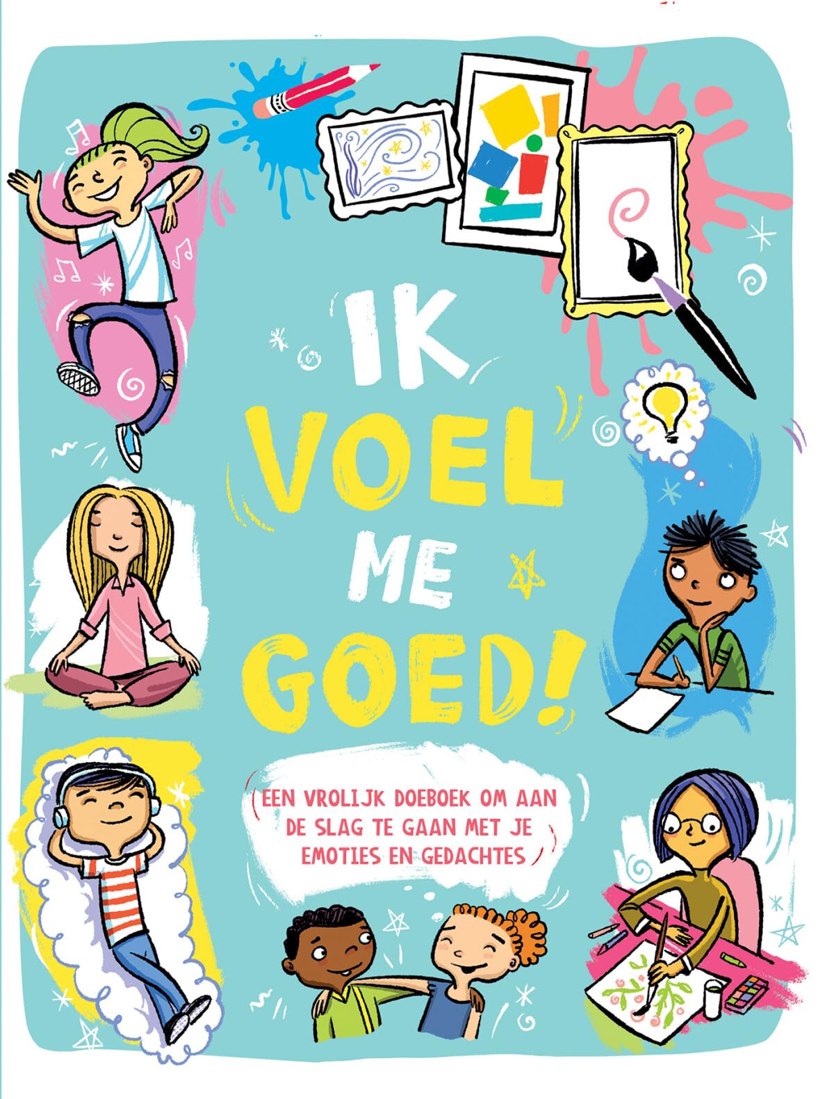 Ik voel me goed!: een vrolijk doeboek om aan de slag te gaan met je emoties en gedachten