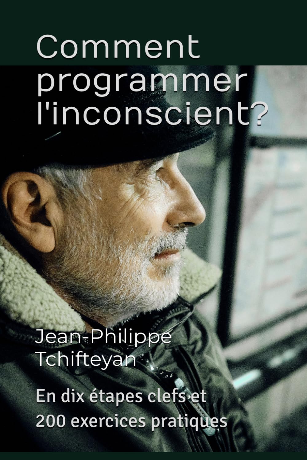 Comment programmer l'inconscient ?: En dix étapes clefs et 200 exercices pratiques