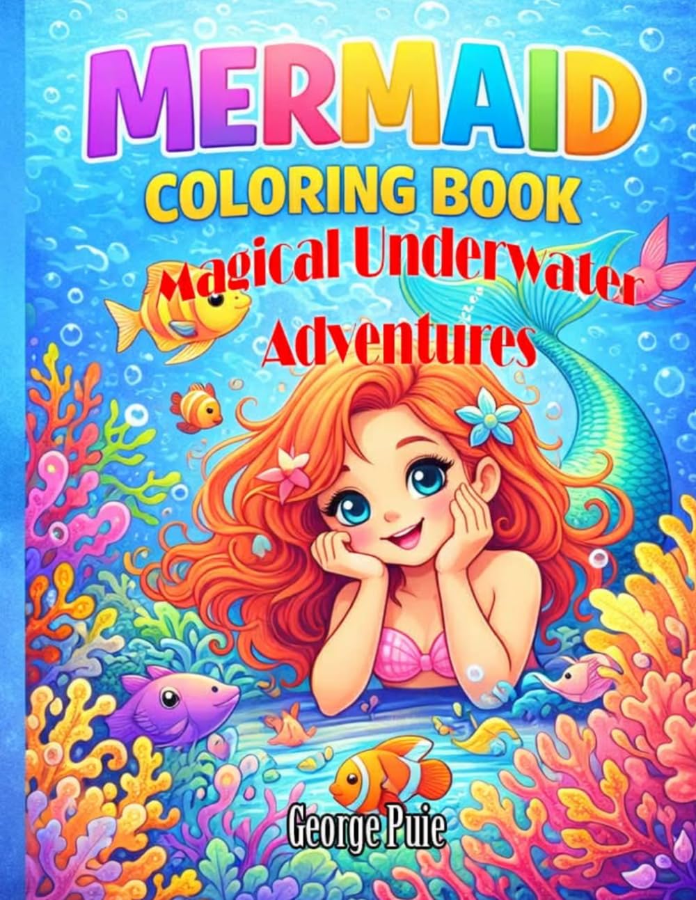 Welcome To The Magical World Of Mermaids: Magical Underwater Adventures – 39 Cute Mermaid Coloring Pages for Kids