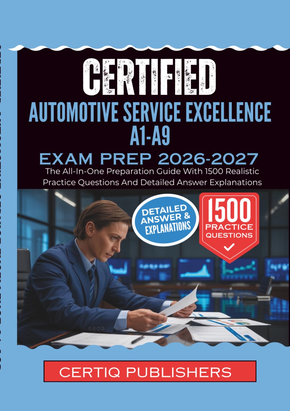 CERTIFIED AUTOMOTIVE SERVICE EXCELLENCE A1-A9 EXAM PREP 2026-2027: The All-In-One Preparation Guide With 1500 Realistic Practice Questions And Detailed Answer Explanations