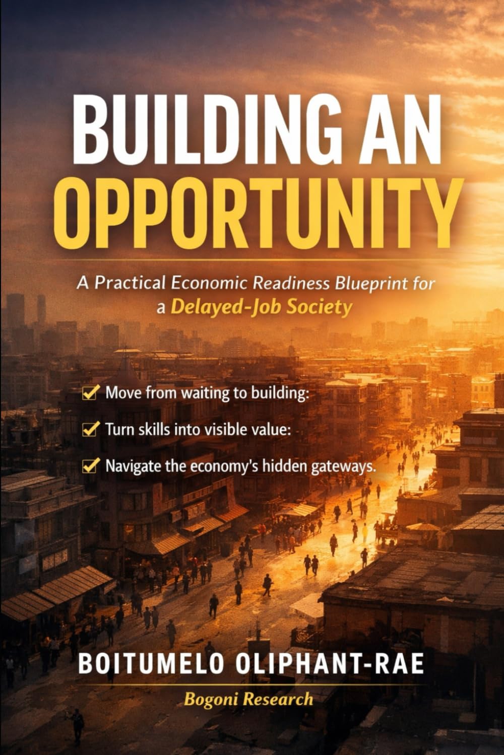 Building an Opportunity: A Practical Guide to Economic Participation When Jobs Are Delayed (The Opportunity Series)