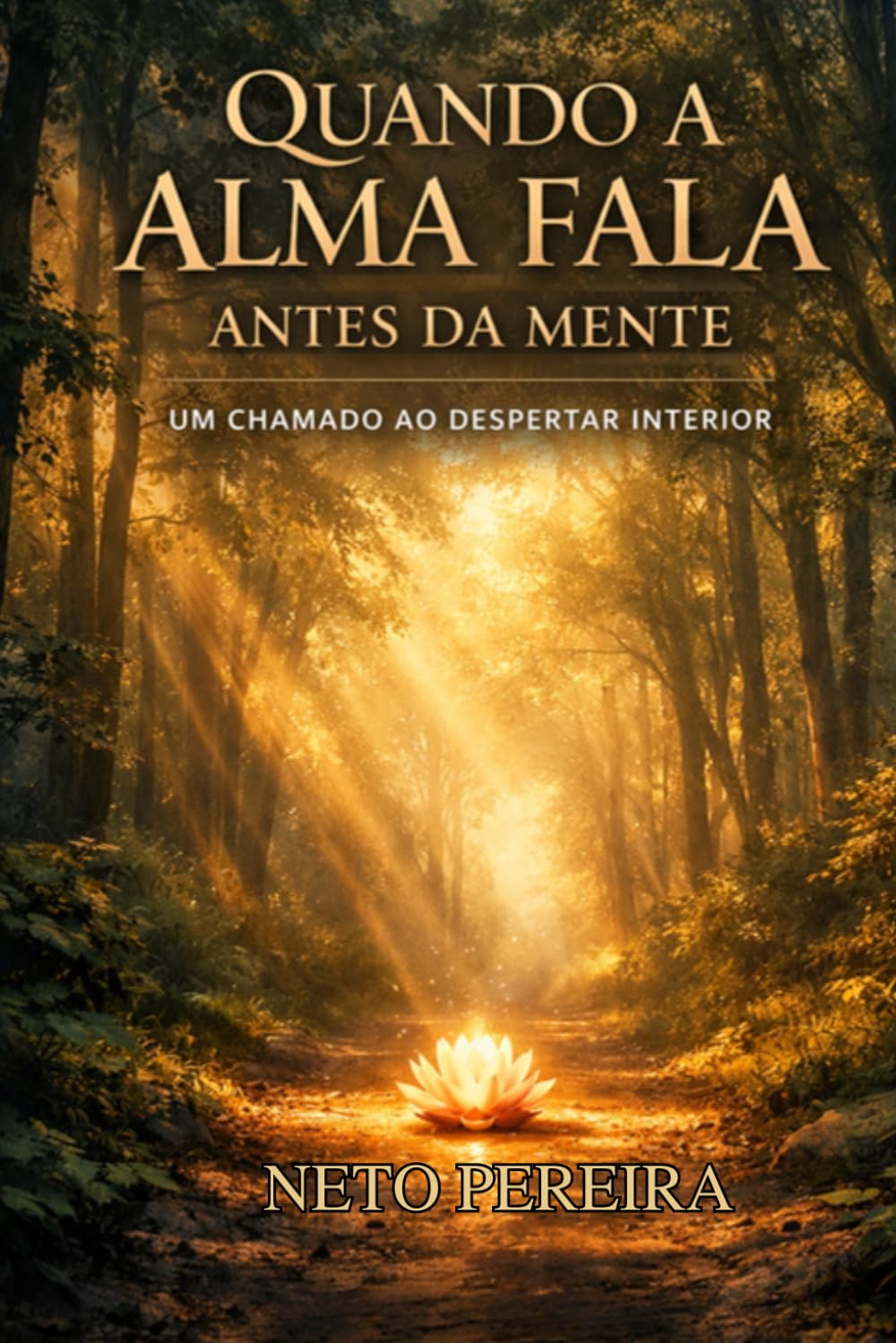 Quando a Alma Fala Antes da Mente: Uma Jornada de Autoconhecimento, Consciência e Transformação Interior