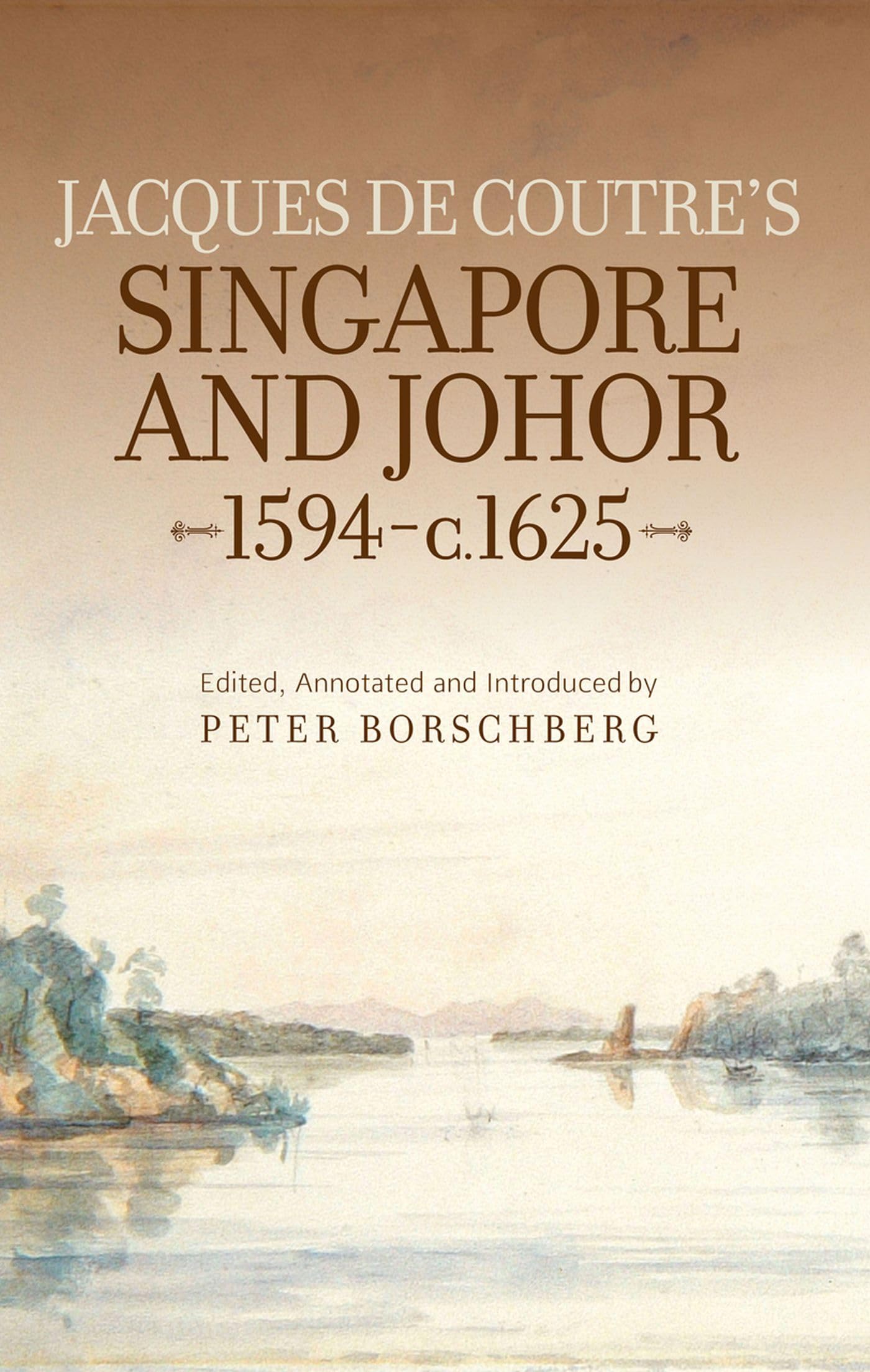 Jacques de Coutre's Singapore and Johor 1594-c. 1625