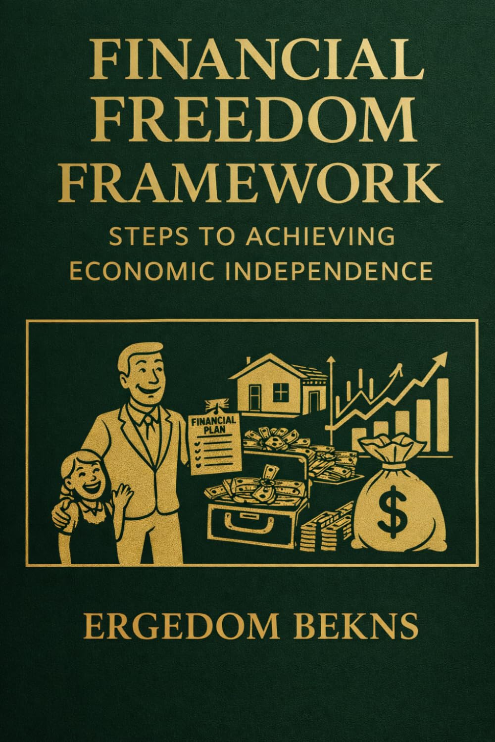 FINANCIAL FREEDOM FRAMEWORK: STEPS TO ACHIEVING ECONOMIC INDEPENDENCE