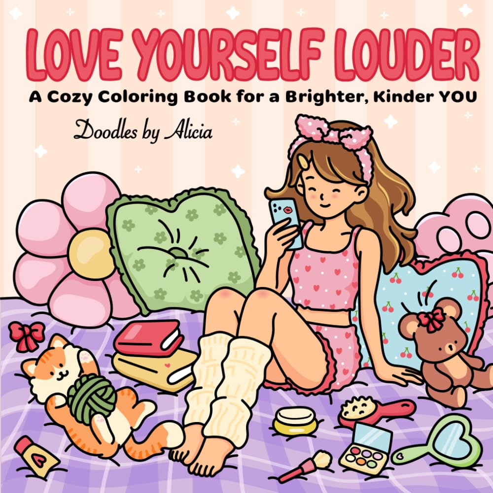 LOVE YOURSELF LOUDER: A COZY COLORING BOOK FOR A BRIGHTER, KINDER YOU (Bold & Easy Girl Love Coloring Books)