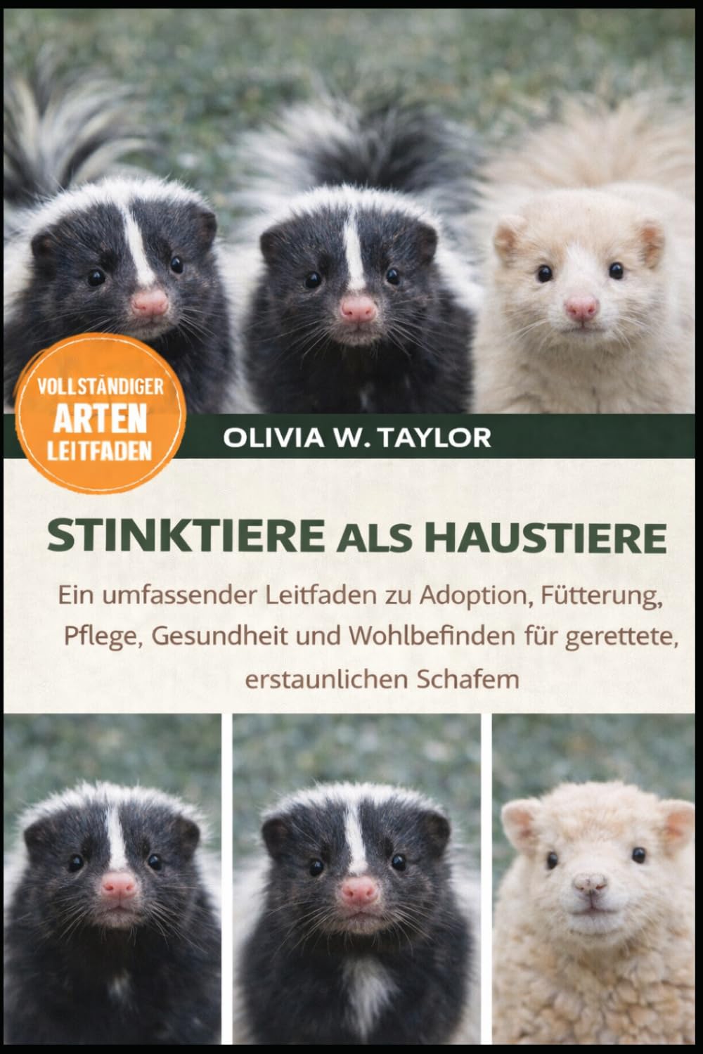 STINKTIERE ALS HAUSTIERE: Ein umfassender Leitfaden zu Adoption, Fütterung, Pflege, Gesundheit und Wohlbefinden für gerettete, erstaunliche Stinktiere