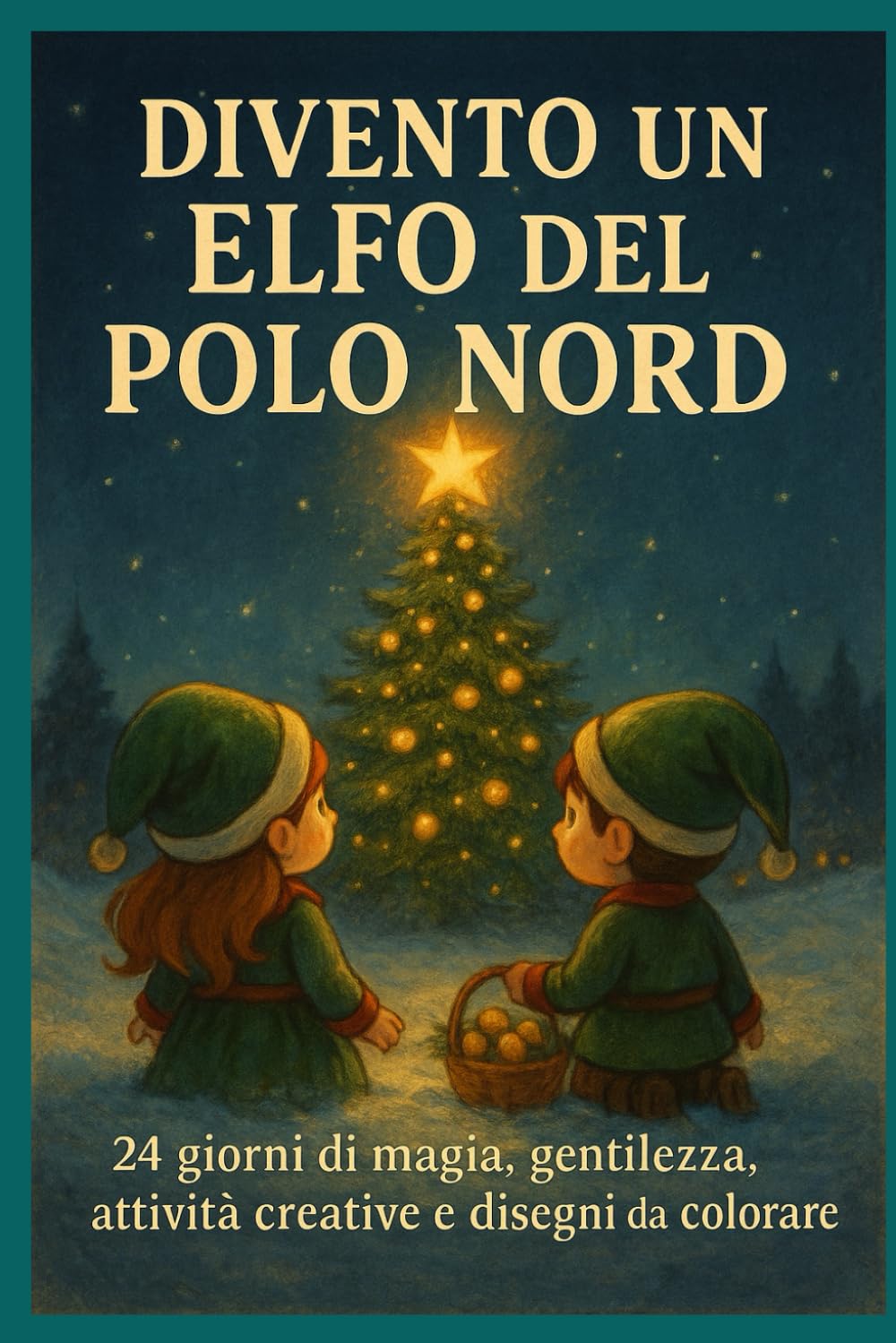 Divento un Elfo del Polo Nord: 24 giorni di magia, gentilezza, attività creative e disegni da colorare
