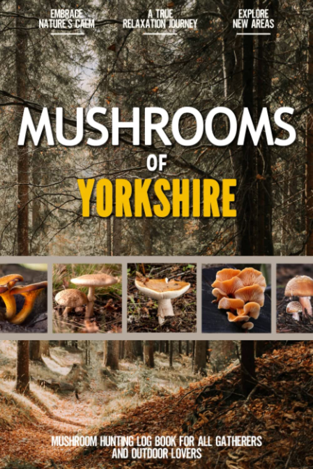Mushrooms of Yorkshire: Simple and Practical Beginner Friendly Mushroom Hunting Log Book for Local Gatherers and Nature Enthusiasts | Document your Findings of Beautiful Mushrooms