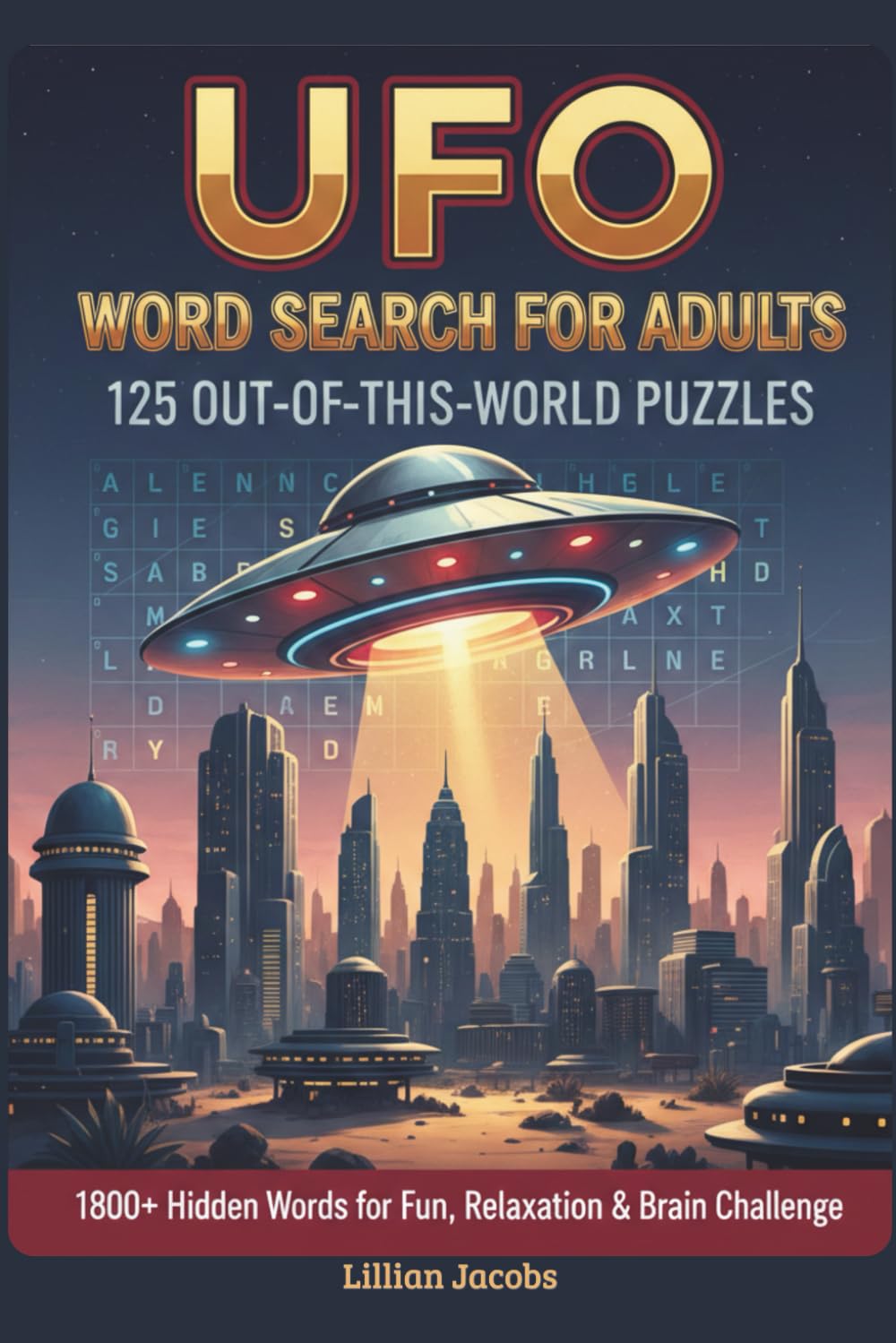UFO Word Search for Adults: 125 Out-of-This-World Puzzles: 1800+ Hidden Words for Fun, Relaxation & Brain Challenge (UFO Word Games)