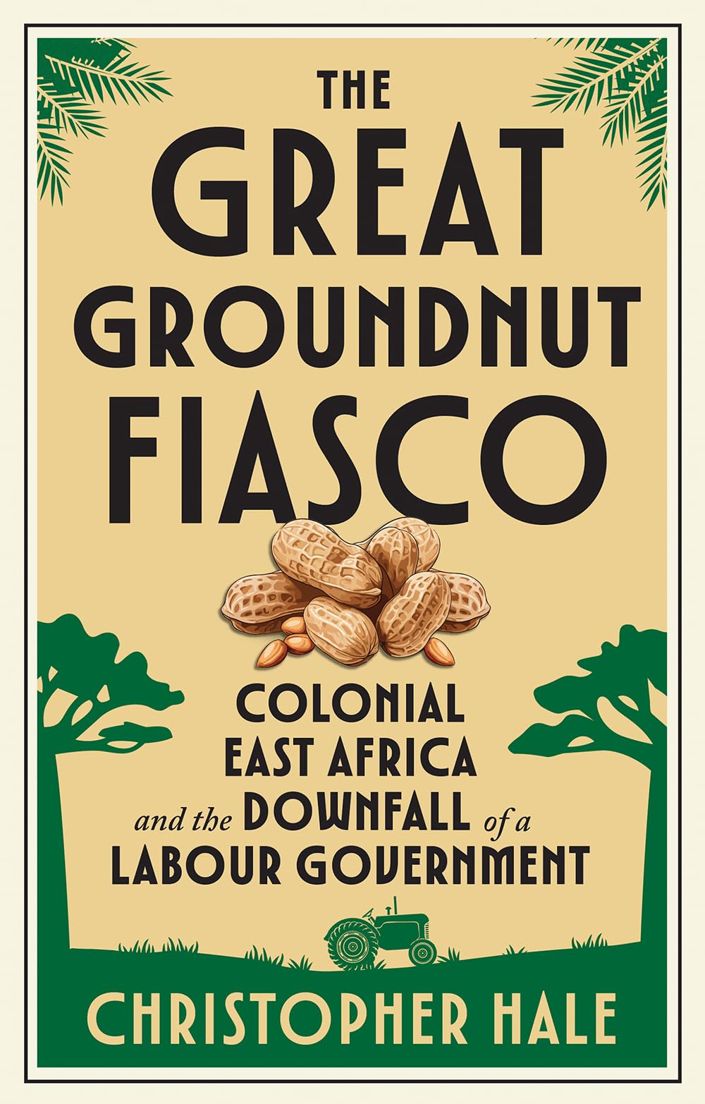 The Great Groundnut Fiasco: Colonial East Africa and the Downfall of a Labour Government
