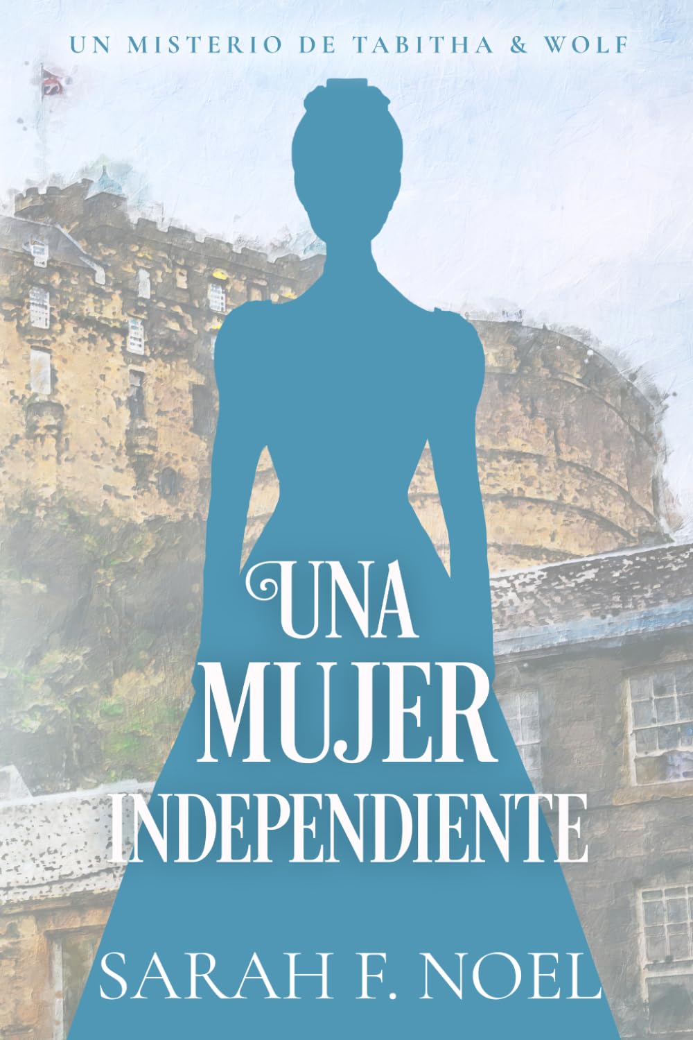 Una Mujer independiente: Un Misterio Histórico Victoriano: 4 (La Serie de Misterios Históricos de Tabitha y Wolf)