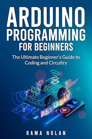 Arduino Programming for Beginners: The Ultimate Beginner's Guide to ...