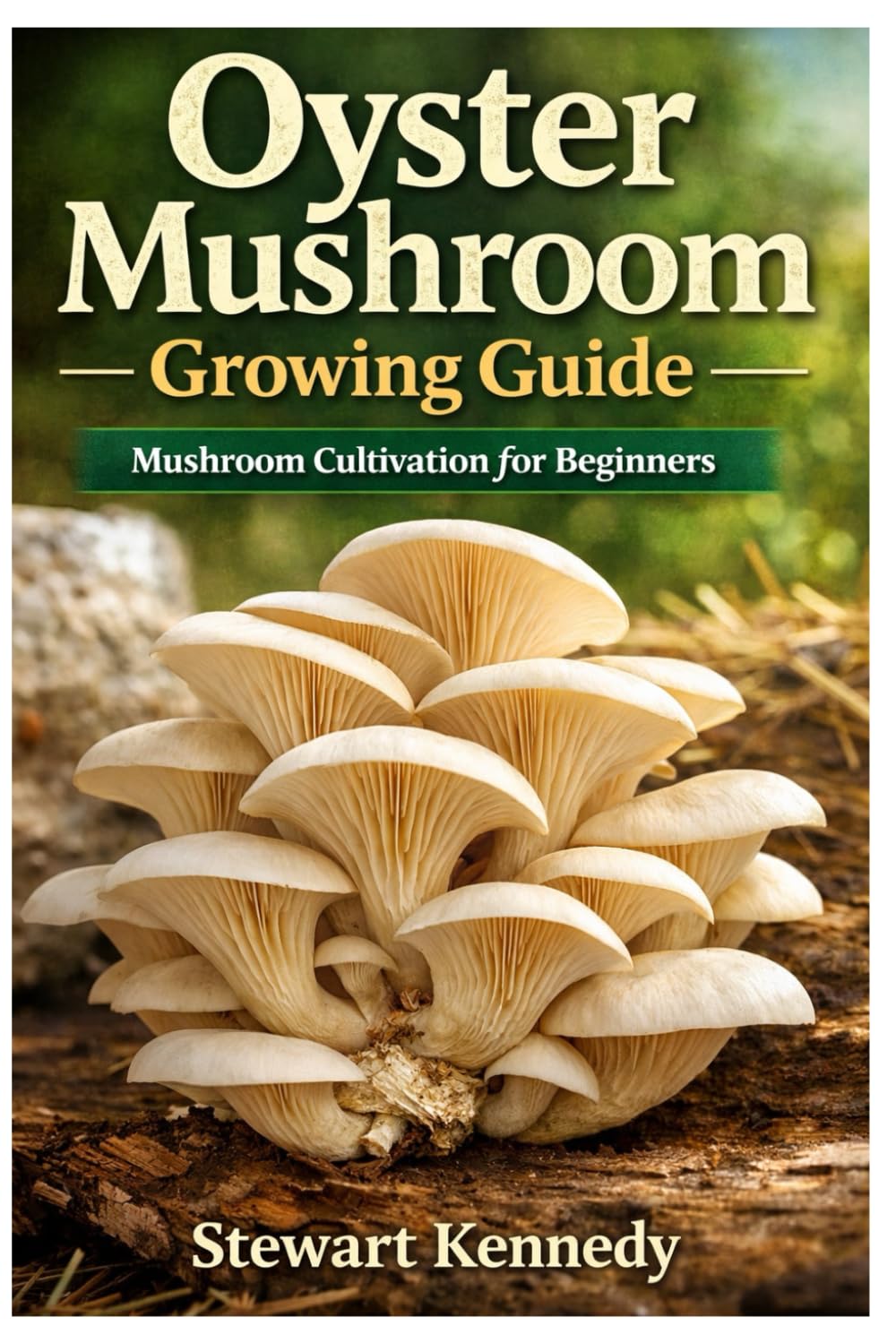 Oyster Mushroom Growing Guide: Mushroom cultivation for beginners (Essential Guides to Crafts and Hobbies: Simple Projects and Essential Skills for Everyday Makers)