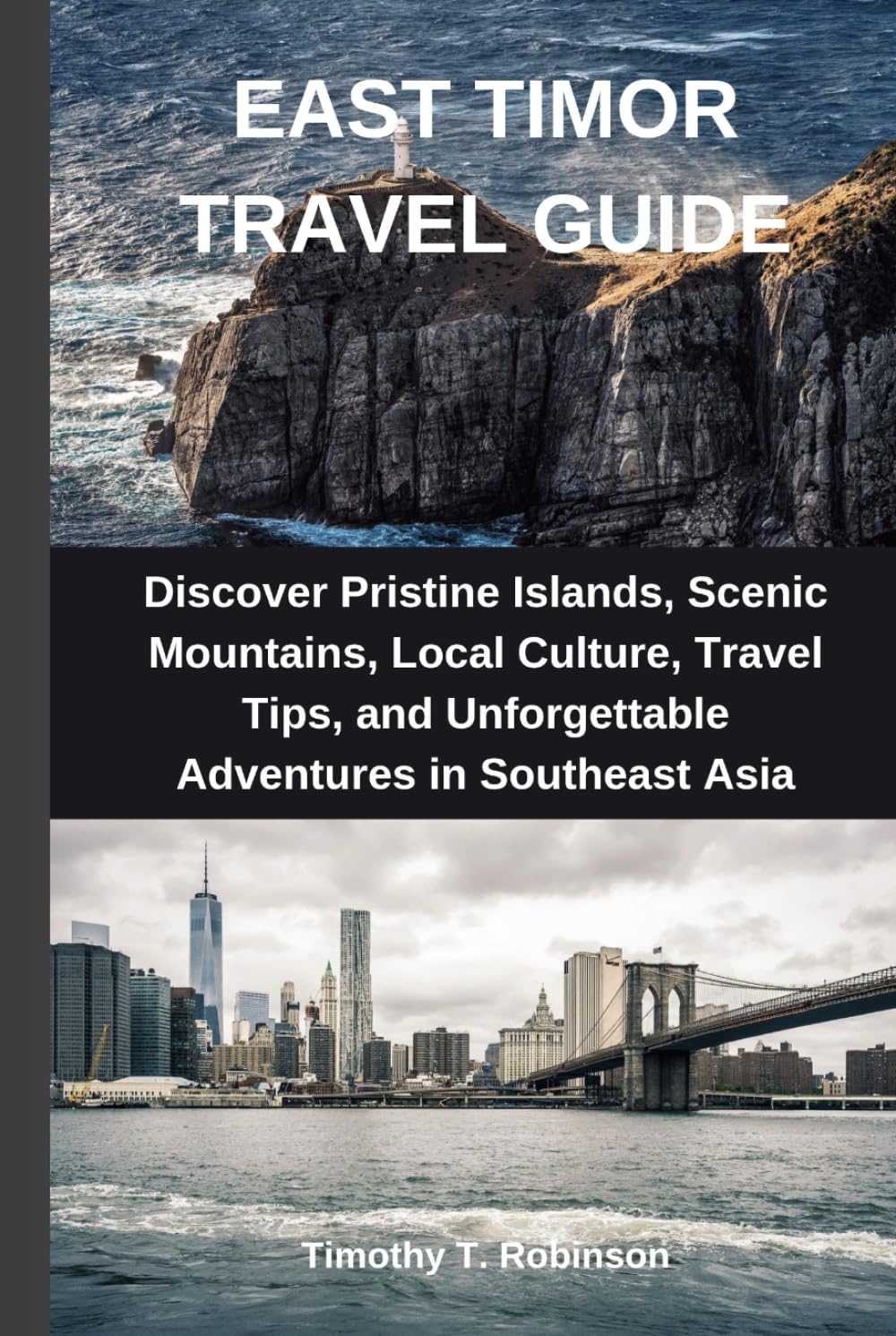 EAST TIMOR TRAVEL GUIDE: Discover Pristine Islands, Scenic Mountains, Local Culture, Travel Tips, and Unforgettable Adventures in Southeast Asia