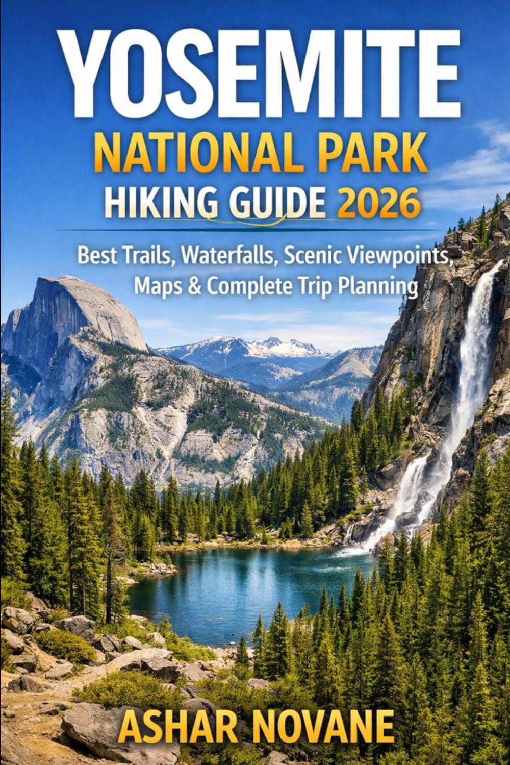 Yosemite National Park Hiking Guide 2026: Best Trails, Waterfalls, Scenic Viewpoints, Maps & Complete Trip Planning