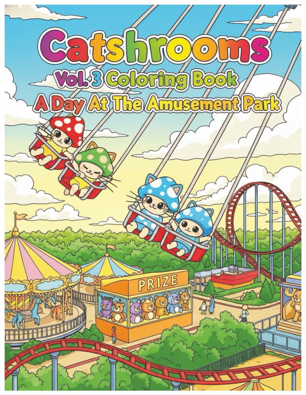 Catshrooms Vol.3 A Day At The Amusement Park: Kawaii Cat Coloring Book Japanese: Enter the whimsical world of Catshrooms, where adorable ... a fun-filled day at a magical amusement park.