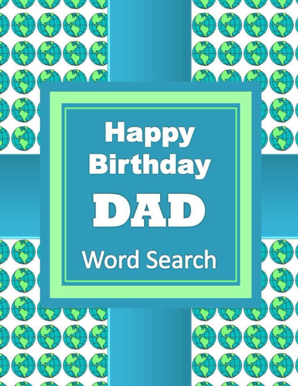HAPPY BIRTHDAY DAD Word Search Book: 50 Word Find Birthday Celebration Puzzles and a Special Message for Dad
