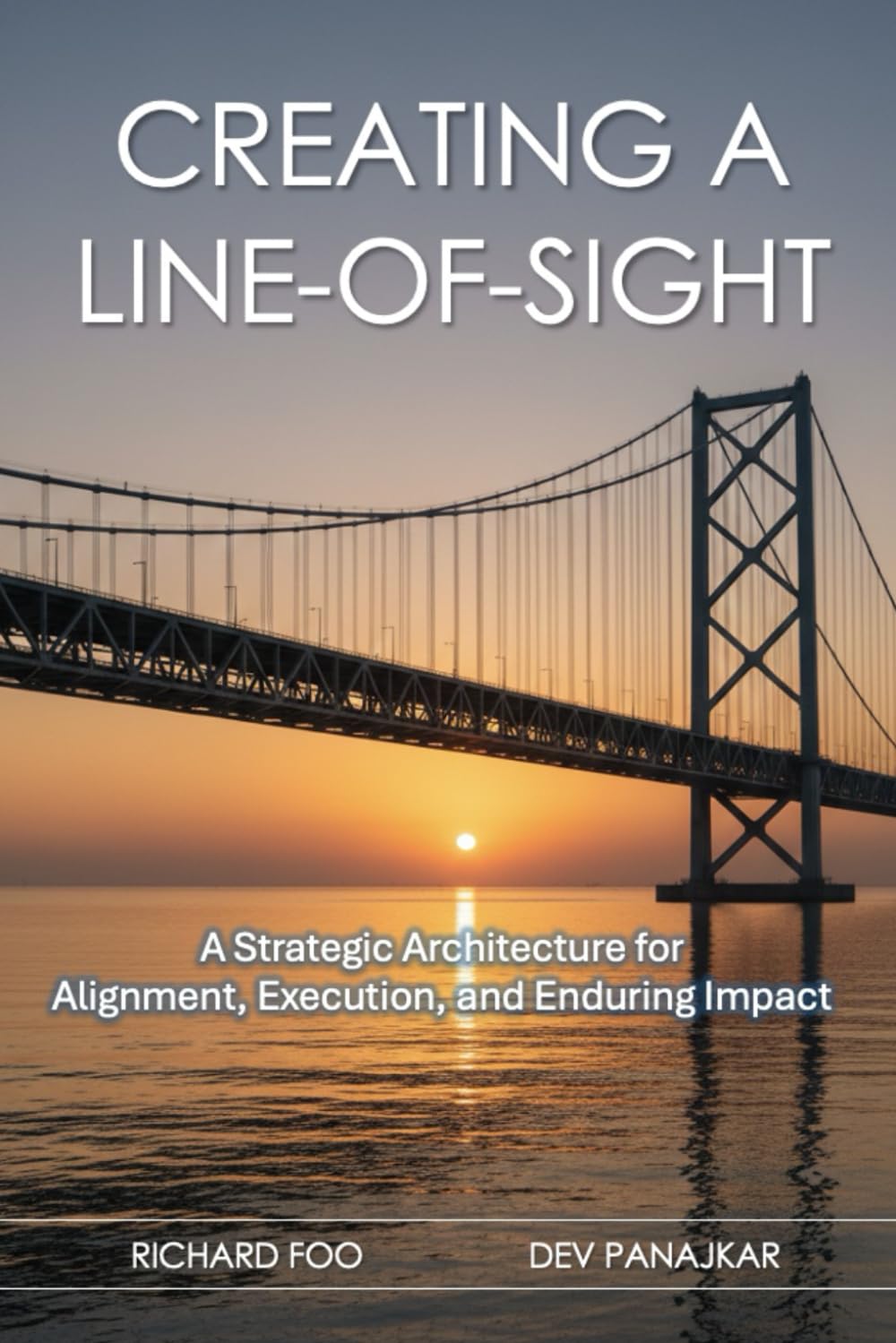 Creating a Line-of-Sight: A Strategic Architecture for Alignment, Execution, and Enduring Impact