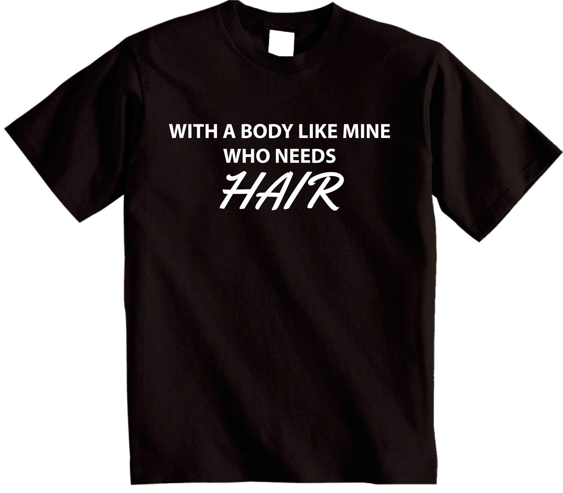 Shoebob Men's Black With A Body Like Mine Who Needs Hair Bald T-Shirt ( X-Large)