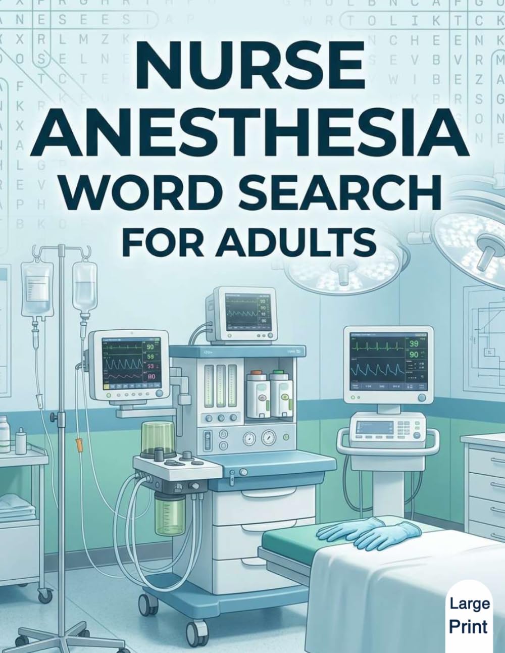 Nurse Anesthesia Word Search for Adults: 100 Challenging Puzzles with 1,500 Nurse Anesthesia Terms and Complete Solutions for Students, CRNA Professionals, and Medical Enthusiasts
