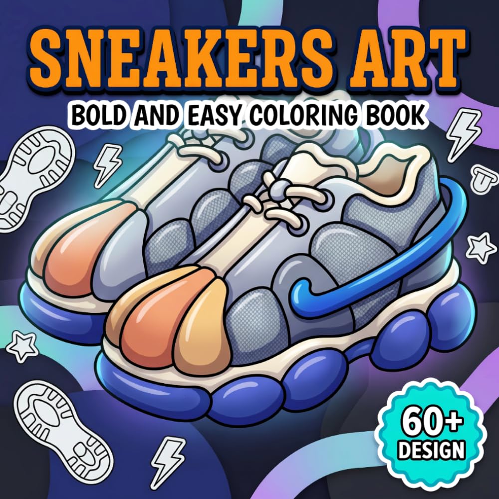 Sneakers Coloring Book: Over 60 Fresh And Fashion-Forward Pages For Adults And Teens Who Love Creative Downtime And Stylish Details