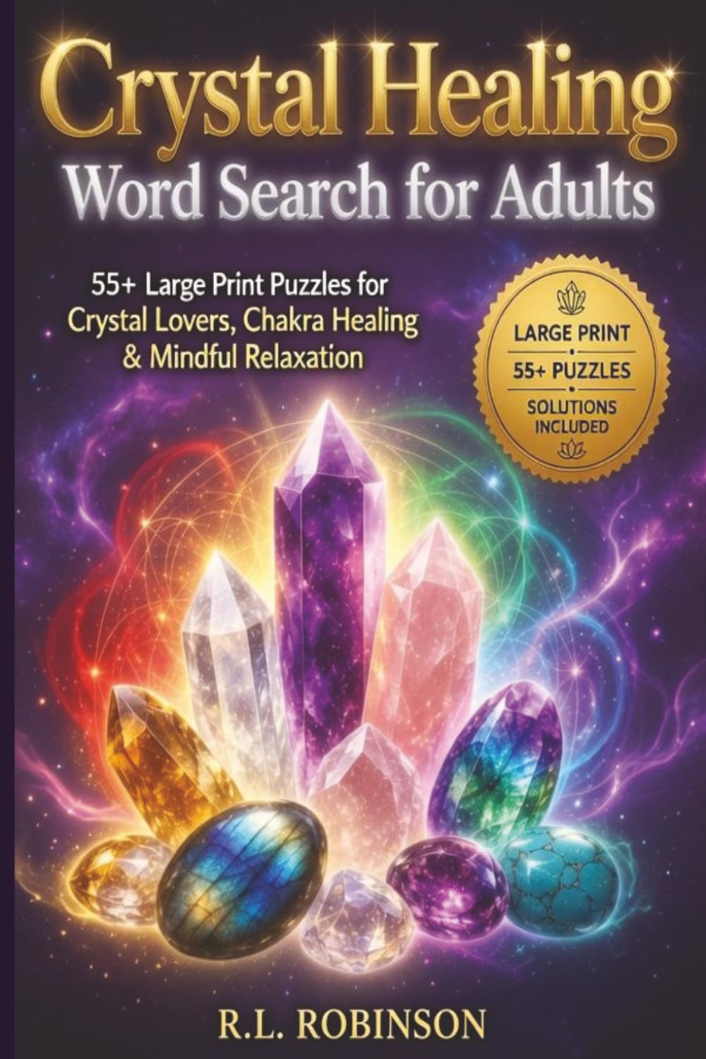 Crystal Healing Word Search for Adults: 55+ Large-Print Puzzles Featuring Healing Crystals, Gemstones, Chakras, Mindfulness & Positive Energy