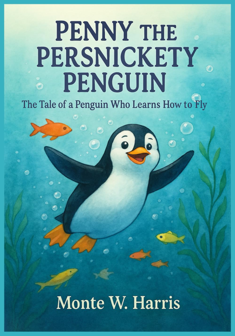 PENNY THE PERSNICKETY PENGUIN: The Tale of a Penguin Who Learns How to Fly