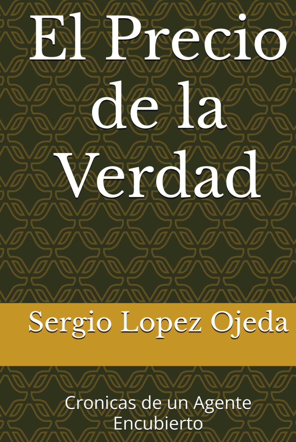 El Precio de la Verdad: Cronicas de un Agente Encubierto