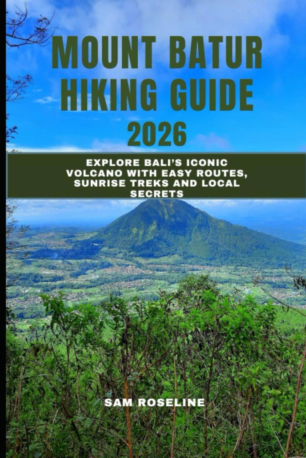 MOUNT BATUR HIKING GUIDE 2026: Explore Bali’s Iconic Volcano with Easy Routes, Sunrise Treks and Local Secrets: 16 (SUMMITS & TRAILS: GLOBAL HIKING GUIDES)