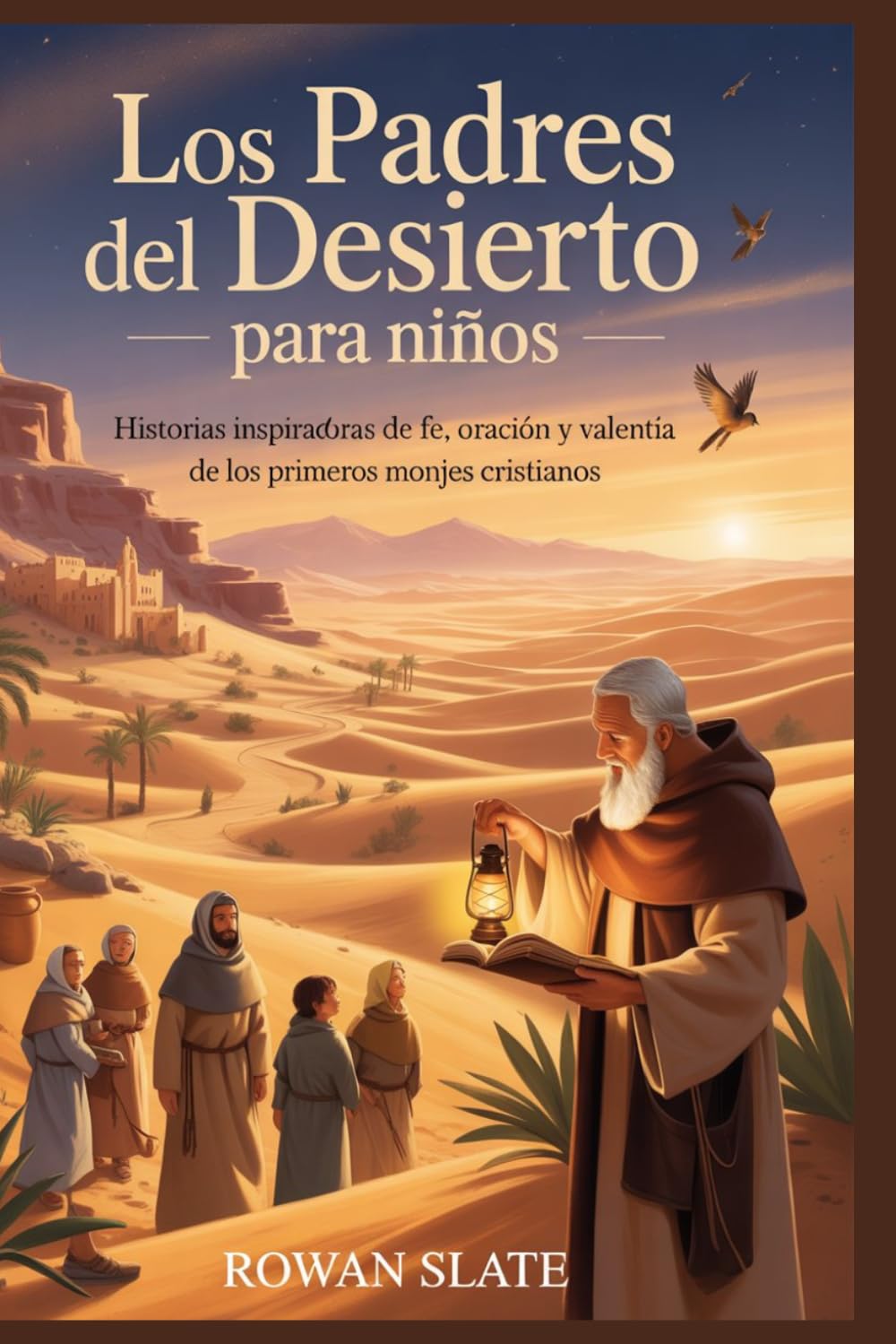 Los Padres del Desierto para Niños: Historias inspiradoras de fe, oración y valentía de los primeros monjes cristianos