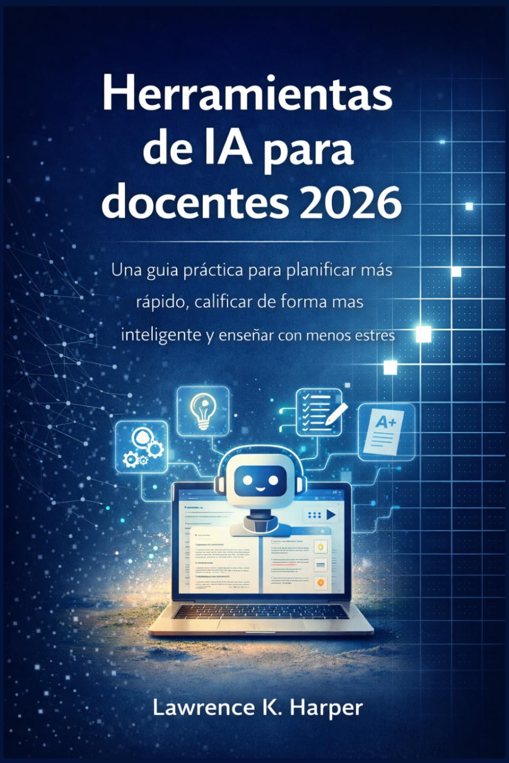 Herramientas de IA para docentes 2026: Una guía práctica para planificar más rápido, calificar de forma más inteligente y enseñar con menos estrés