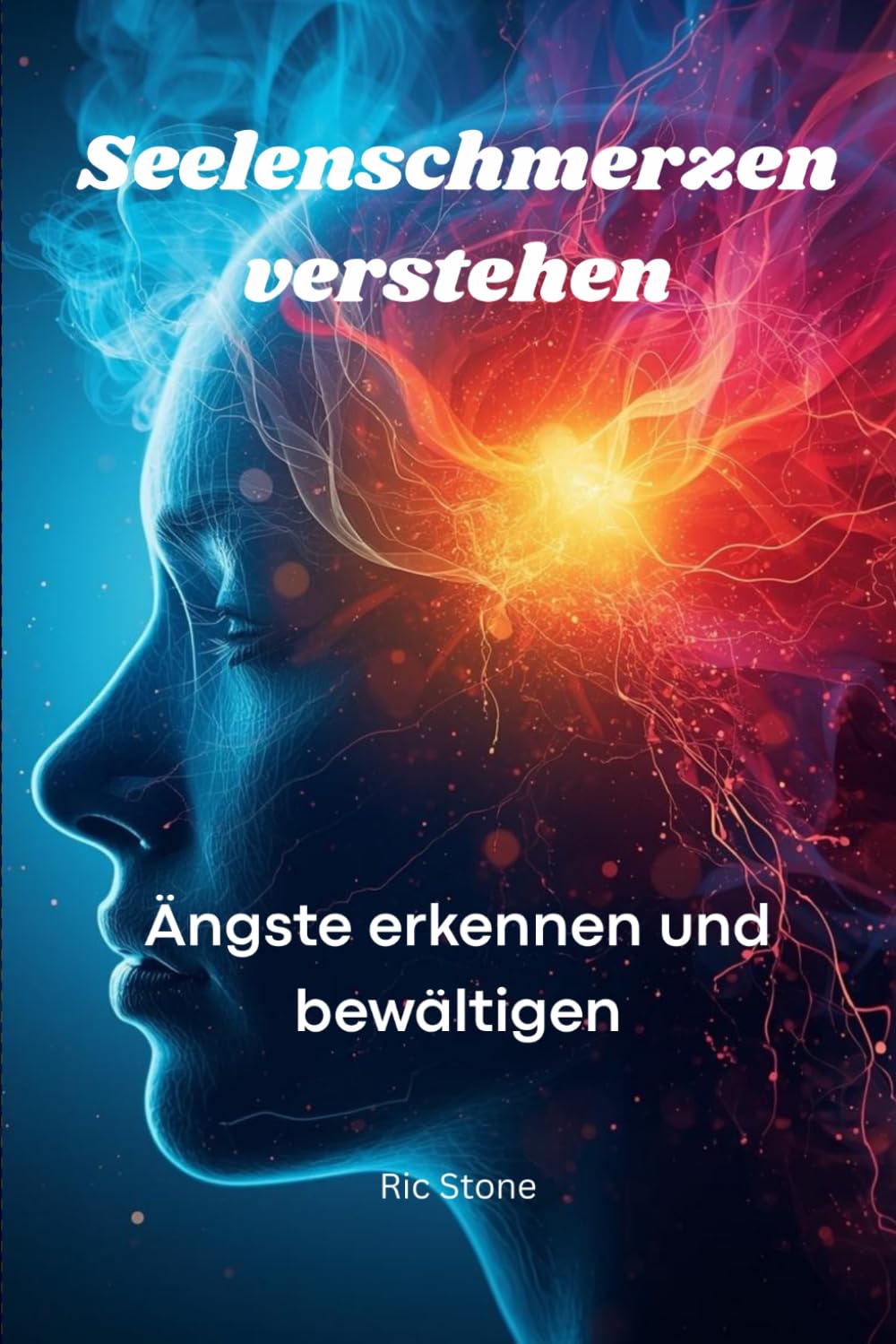 Seelenschmerzen verstehen: Ängste erkennen und bewältigen