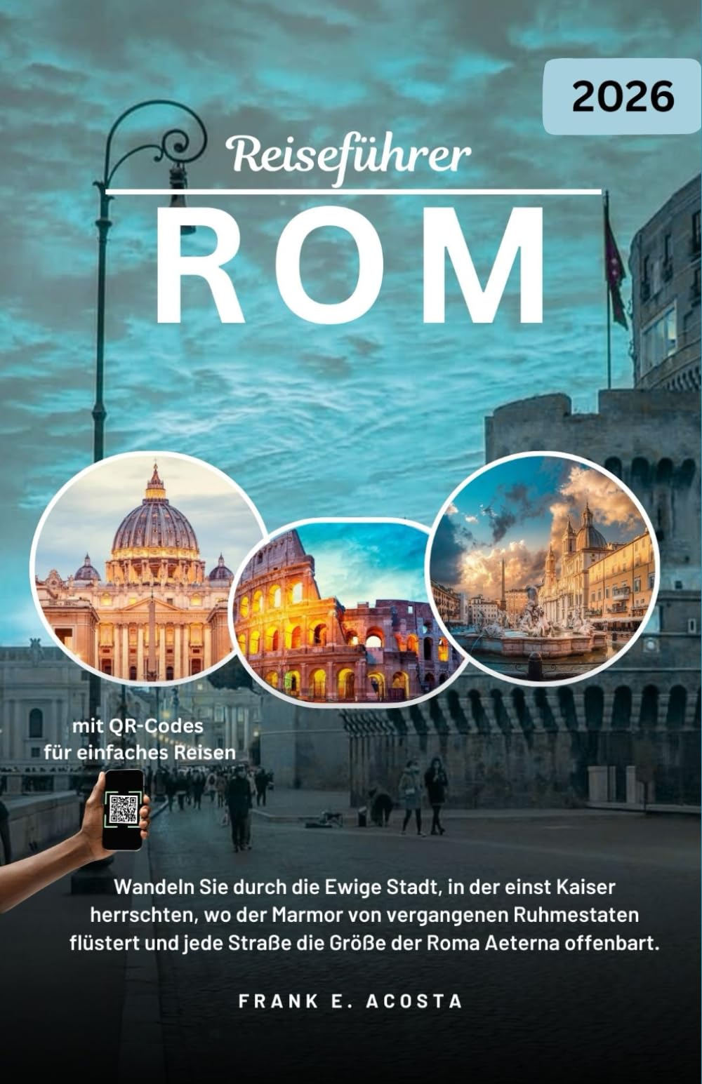 ROM REISEFÜHRER 2026: Entdecken Sie Geschichte, Kultur, Kulinarik und lokale Geheimnisse in der Ewigen Stadt.
