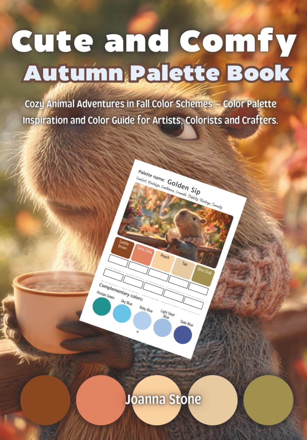Cute and Comfy Autumn Palette Book: Cozy Animal Adventures in Fall Color Schemes – Color Palette Inspiration and Color Guide for Artists, Colorists and Crafters