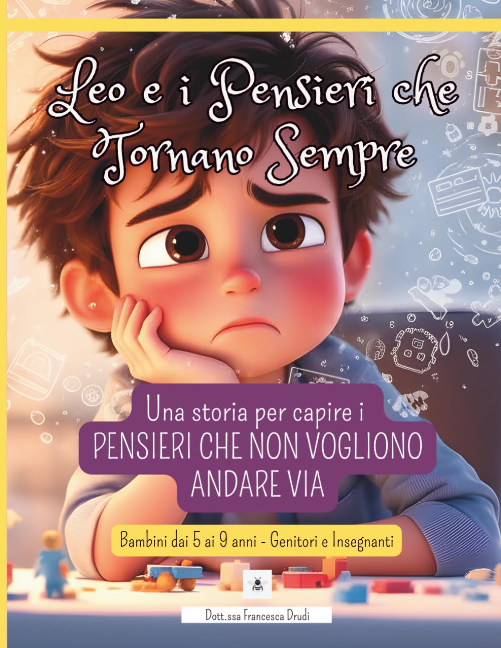 Leo e i Pensieri che Tornano Sempre: Una storia per aiutare i bambini a capire e gestire i pensieri che non vogliono andare via (Le Emozioni di Leo)
