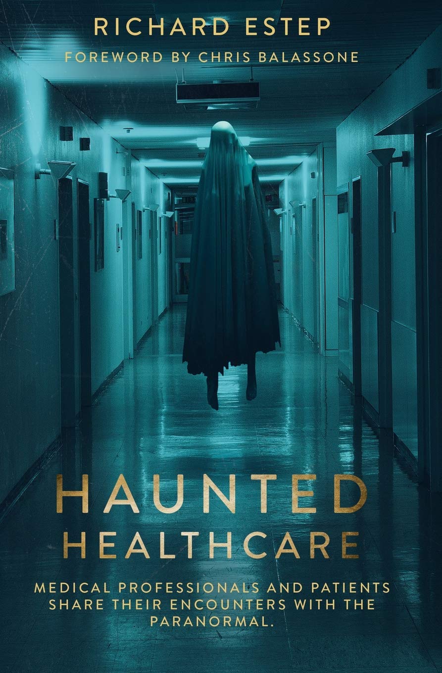 Haunted Healthcare: Medical Professionals and Patients Share their Encounters with the Paranormal: 1