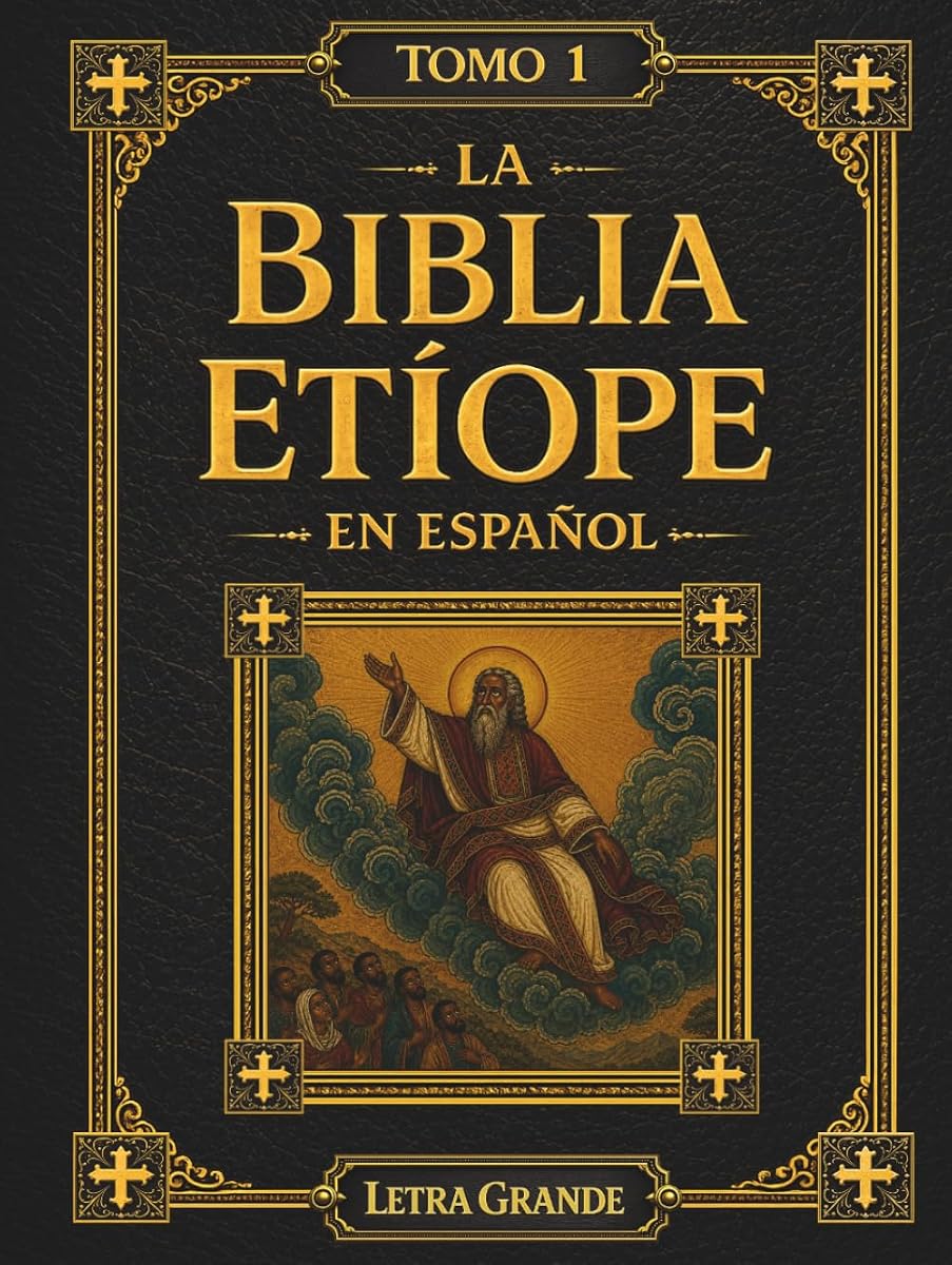 La Biblia Etíope en Español: Tomo 1 de 5 – Desde el Génesis hasta la Tierra Prometida, Incluyendo los Libros de Enoc y Jubileos en Letra Grande de 16 Puntos (Las Escrituras Etíopes) (Spanish Edition)