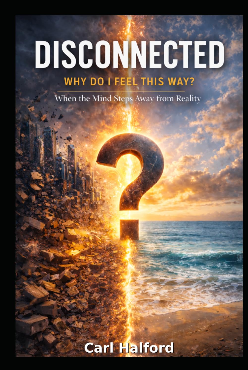 Disconnected: Why Do I Feel This Way? When the Mind Steps Away from Reality