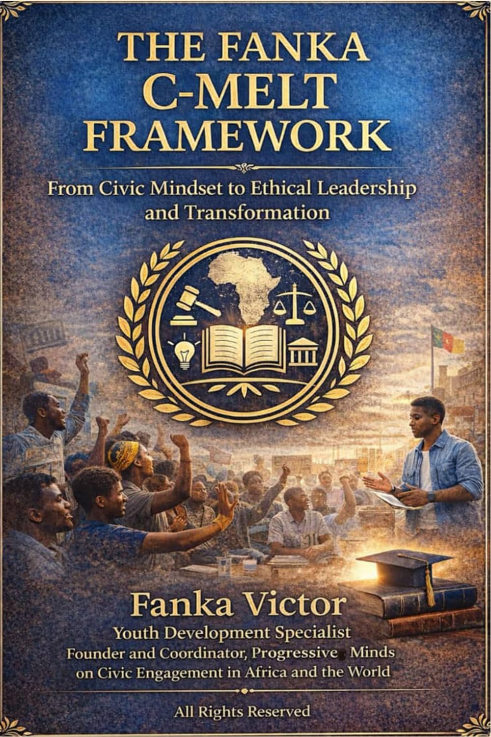 THE FANKA C-MELT FRAMEWORK: From Civic Mindset to Ethical Leadership and Transformation