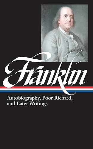 Benjamin Franklin: Autobiography, Poor Richard, and Later Writings (Library of America)
