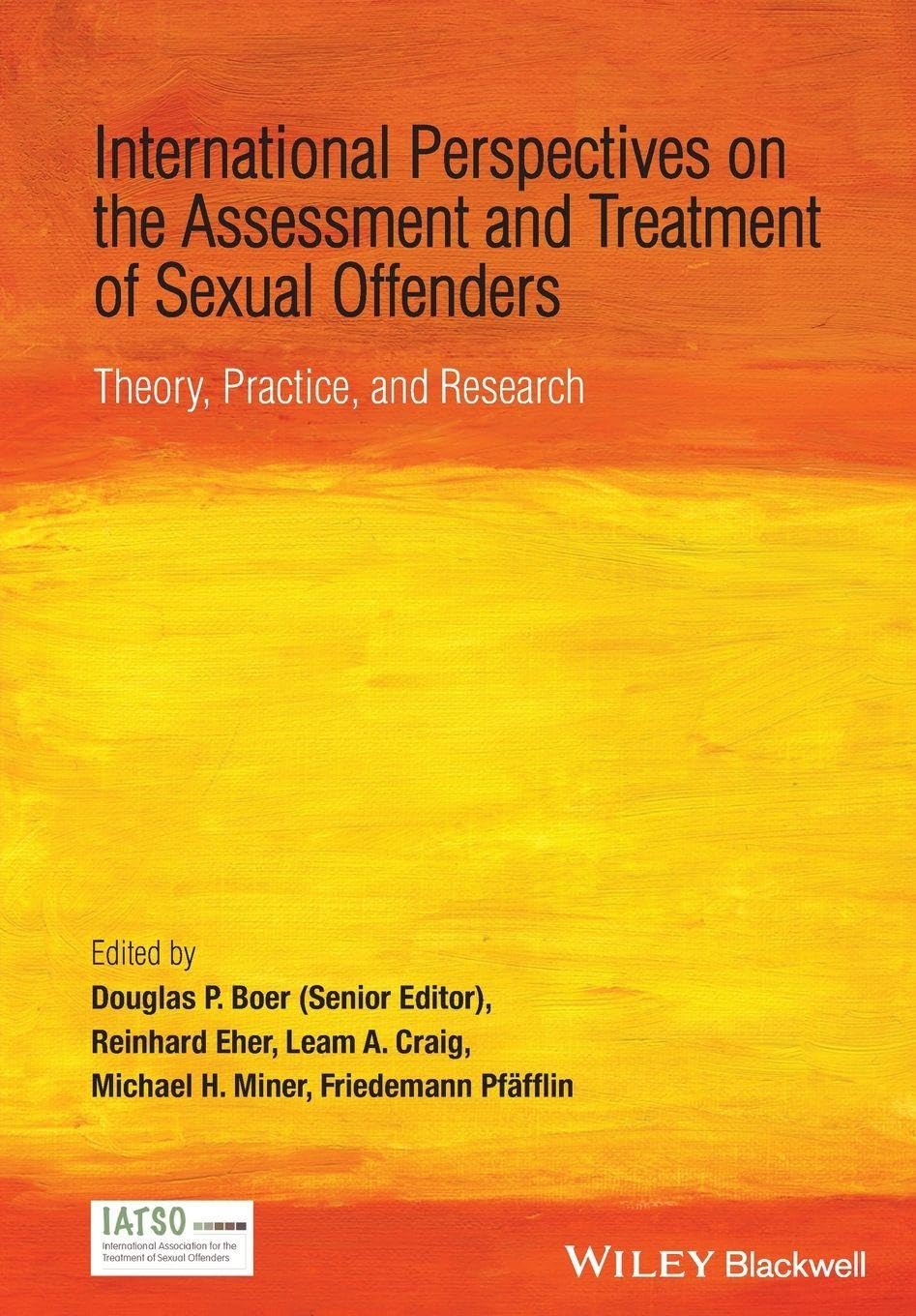 International Perspectives on the Assessment and Treatment of Sexual Offenders: Theory, Practice and Research