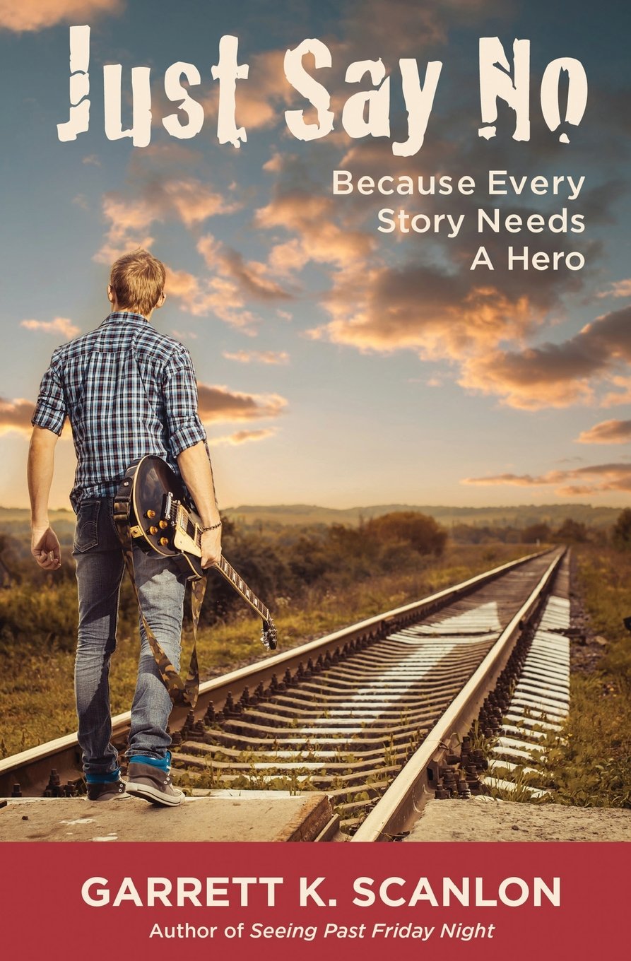 Just Say No Because Every Story Needs a Hero: Includes a Promise Agreement to Earn Added Rewards for Saying No to Binge Drinking, Drug Use, and Smoking in High School