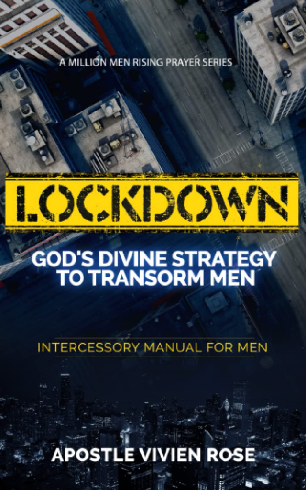 LOCKDOWN! GOD'S DIVINE STRATEGY TO TRANSFORM MEN (A Million Men Rising)
