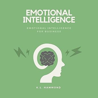 Emotional Intelligence for Business Audiobook by K. L. Hammond