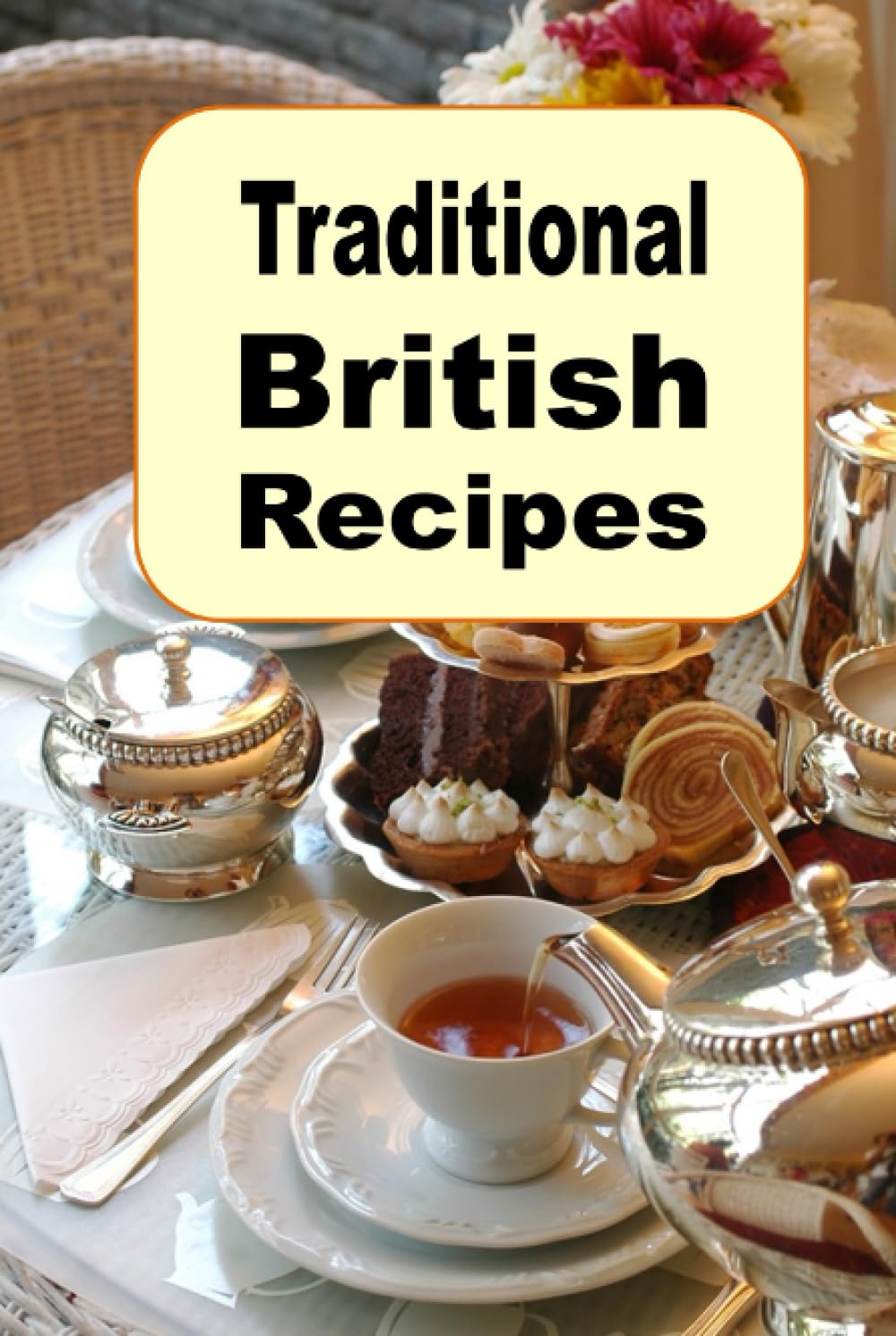 Traditional British Recipes: A Cookbook Full of Authentic English Cuisine from Great Britain (European Cookbook Series)
