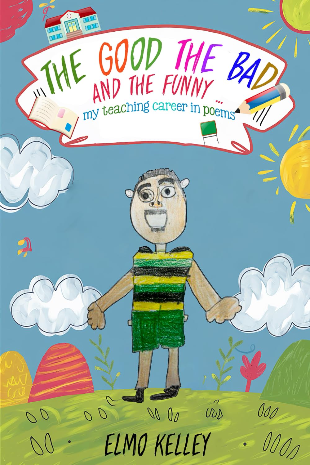 THE GOOD; THE BAD AND THE FUNNY …: my teaching career in poems