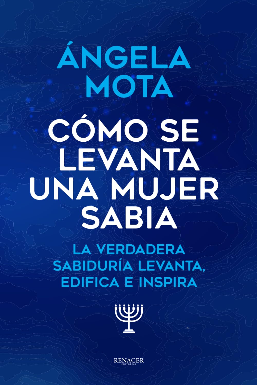 CÓMO SE LEVANTA UNA MUJER SABIA: La verdadera sabiduría levanta, edifica e inspira