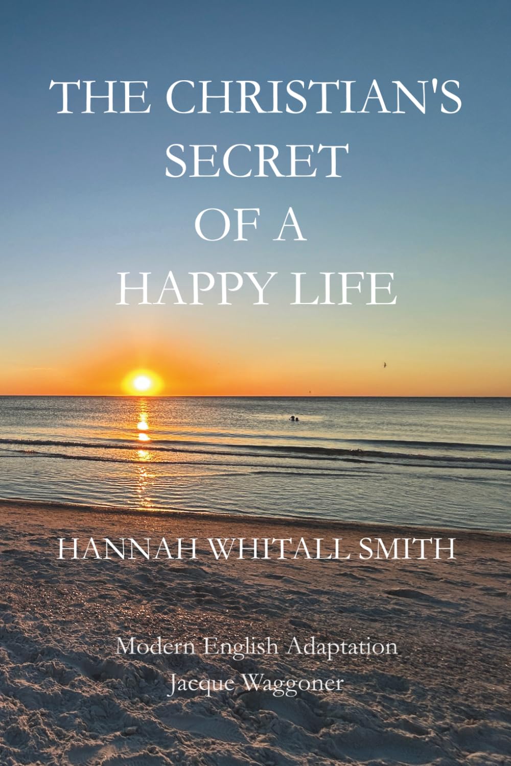 The Christian's Secret of a Happy Life: A Modern English Edition